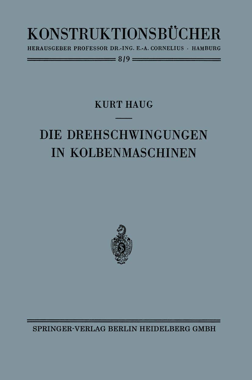 Die Drehschwingungen in Kolbenmaschinen (Konstruktionsbücher, Band 8) Business & Technology