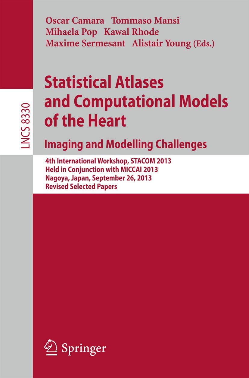 Statistical Atlases and Computational Models of the Heart. Imaging and Modelling Challenges Computer Science