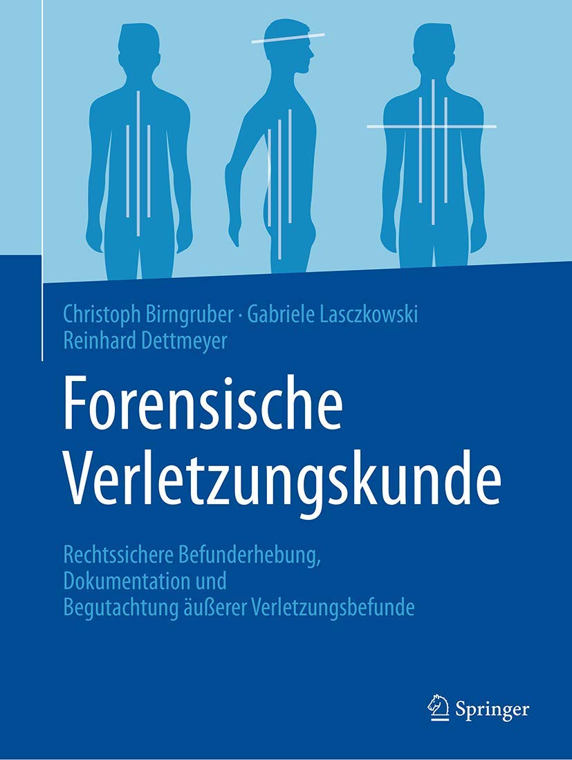 Forensische Verletzungskunde: Rechtssichere Befunderhebung, Dokumentation und Begutachtung äußerer Verletzungsbefunde Medicine