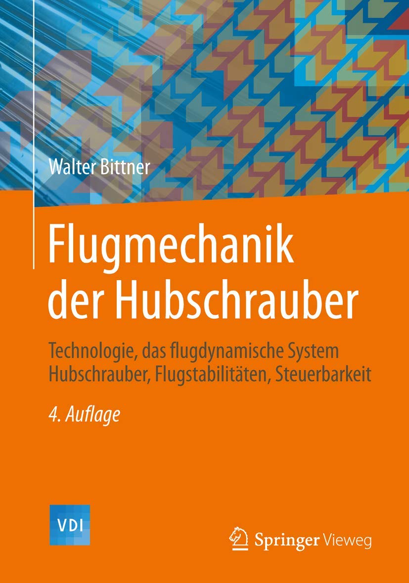 Flugmechanik der Hubschrauber: Technologie, das flugdynamische System Hubschrauber, Flugstabilitäten, Steuerbarkeit (VDI-Buch) Business & Technology