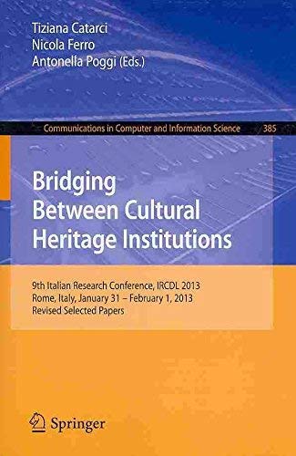 Bridging Between Cultural Heritage Institutions: 9th Italian Research Conference, IRCDL 2013, Rome, Italy, January 31 -- February 1, 2013. Revised Selected Papers Computer Science