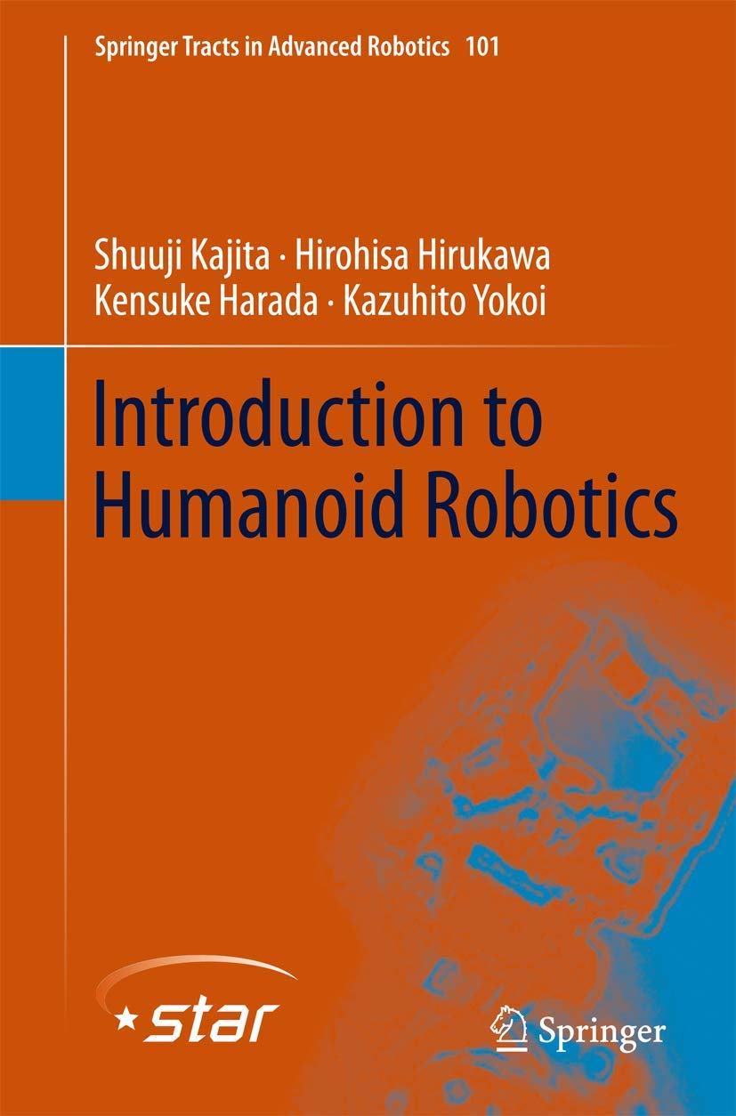 Introduction to Humanoid Robotics (Springer Tracts in Advanced Robotics, 101, Band 101) Computer Science