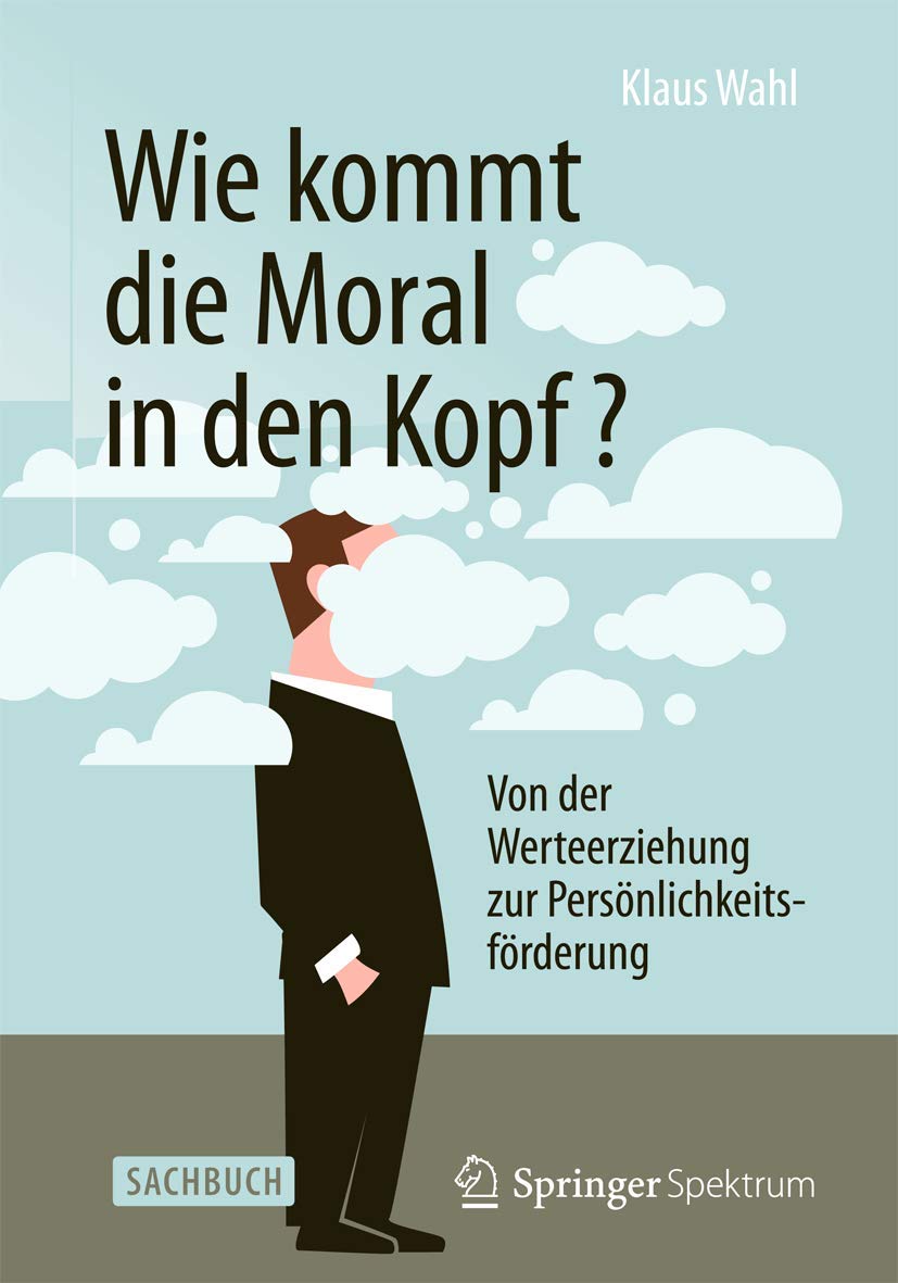 Wie kommt die Moral in den Kopf?: Von der Werteerziehung zur Persönlichkeitsförderung Law