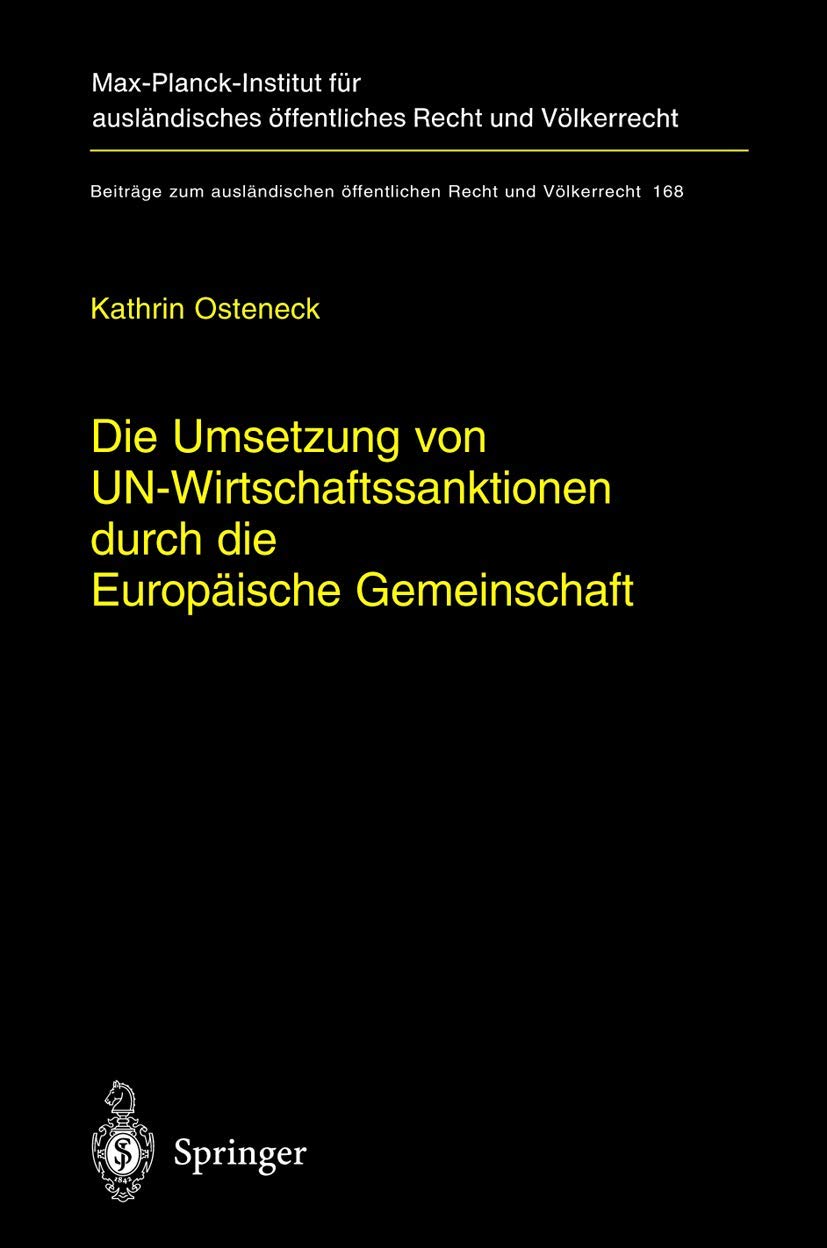 Die Umsetzung von UN-Wirtschaftssanktionen durch die Europäische Gemeinschaft: Völker- und europarechtliche Rahmenbedingungen für ein Tätigwerden der ... öffentlichen Recht und Völkerrecht, Band 168) Law
