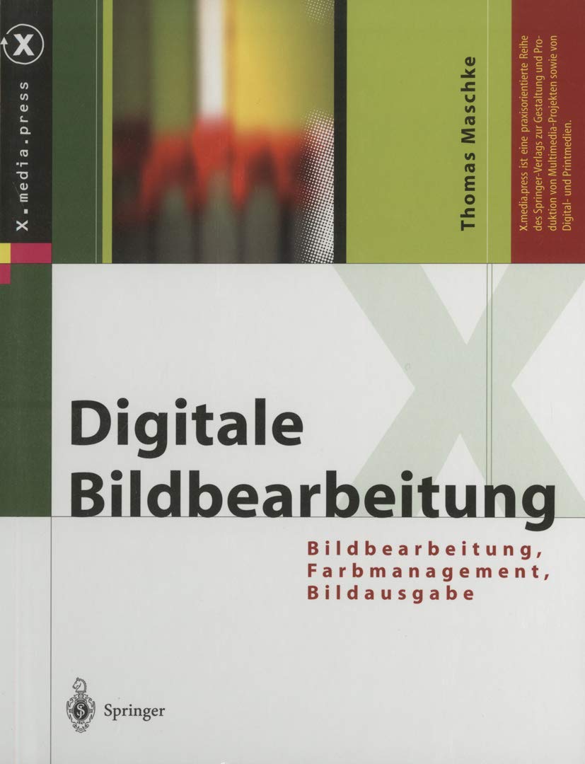 Digitale Bildbearbeitung: Bildbearbeitung, Farbmanagement, Bildausgabe (X.media.press) Business, Finance & Career