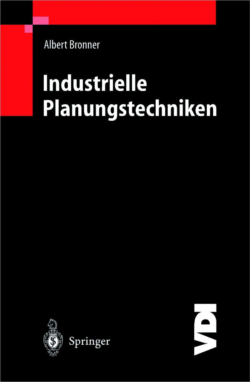 Industrielle Planungstechniken: Unternehmens-, Produkt- und Investitionsplanung, Kostenrechnung und Terminplanung (VDI-Buch) Law