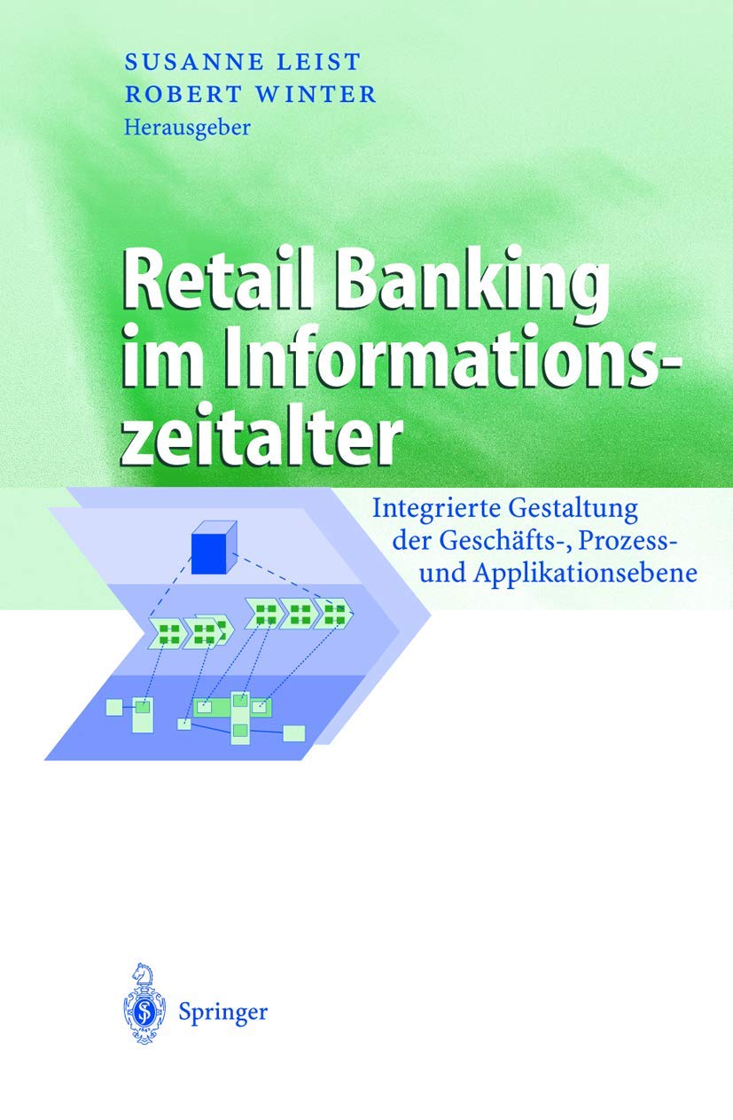 Retail Banking im Informationszeitalter: Integrierte Gestaltung der Geschäfts-, Prozess- und Applikationsebene (Business Engineering) Law