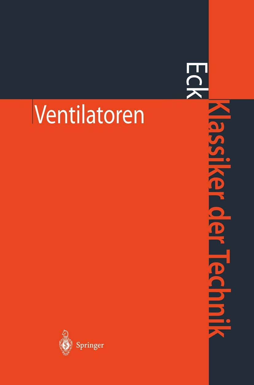 Ventilatoren: Entwurf und Betrieb der Radial-, Axial- und Querstromventilatoren (Klassiker der Technik) Business & Technology