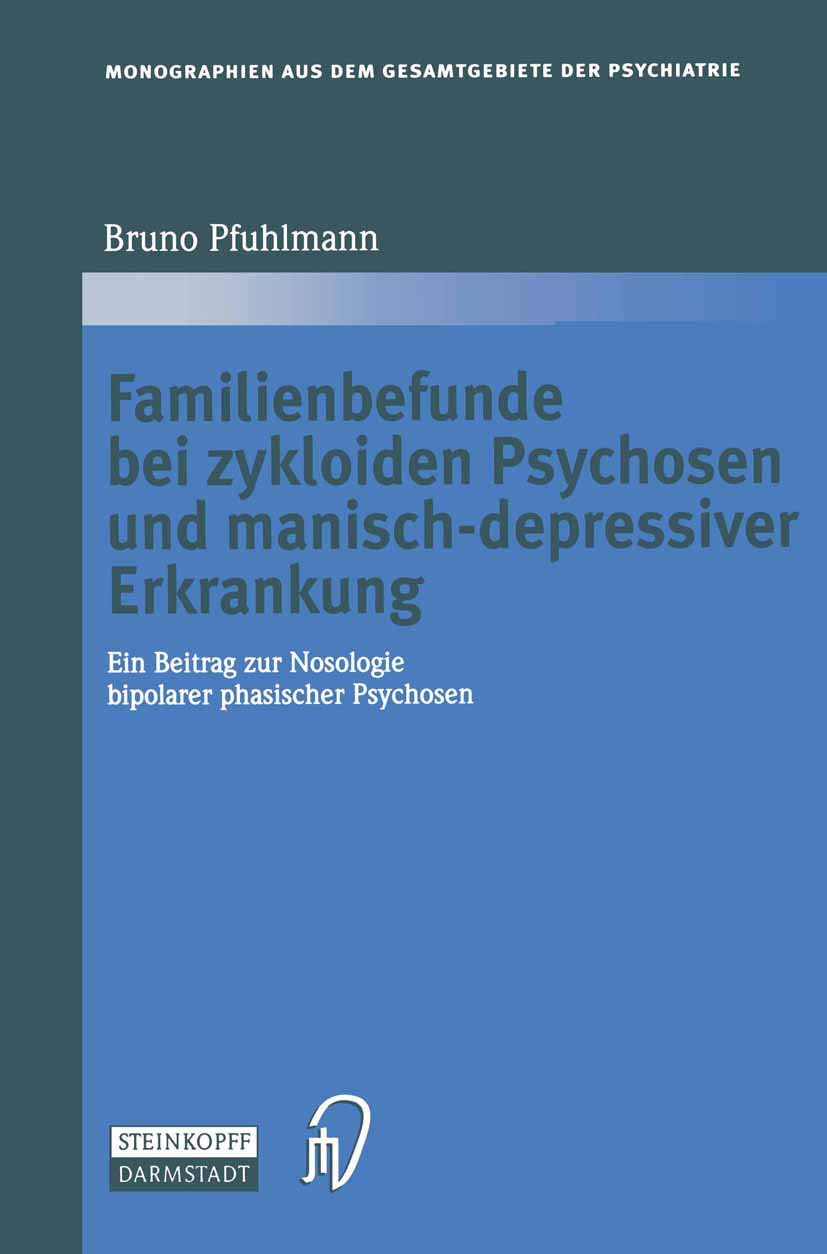 Familienbefunde bei zykloiden Psychosen und manisch-depressiver Erkrankung: Ein Beitrag zur Nosologie bipolarer phasischer Psychosen (Monographien aus dem Gesamtgebiete der Psychiatrie, 107, Band 107) Medicine