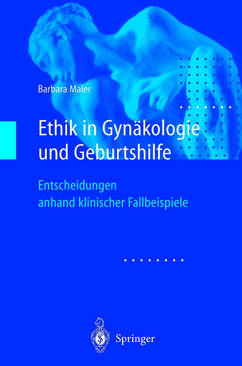 Ethik in Gynäkologie und Geburtshilfe: Entscheidungen anhand klinischer Fallbeispiele Medicine