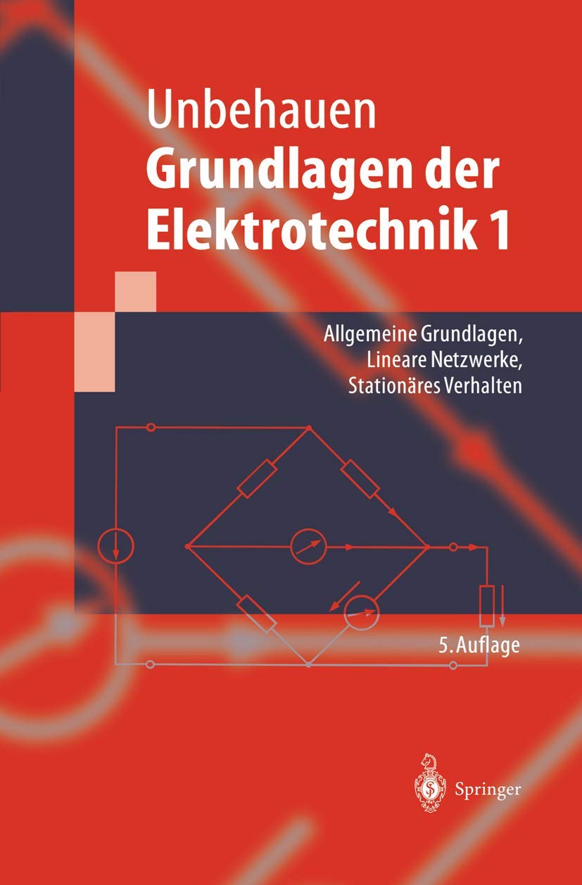 Grundlagen der Elektrotechnik 1: Allgemeine Grundlagen, Lineare Netzwerke, Stationäres Verhalten (Springer-Lehrbuch) Business & Technology
