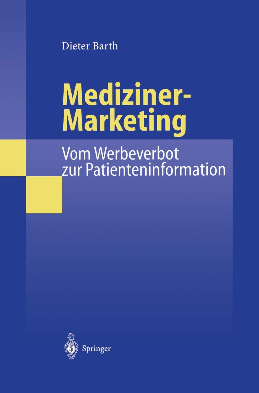 Mediziner-Marketing: Vom Werbeverbot zur Patienteninformation: Eine rechtsvergleichende und interdisziplinäre Studie zur Kommunikation zwischen Patienten und Ärzten Medicine