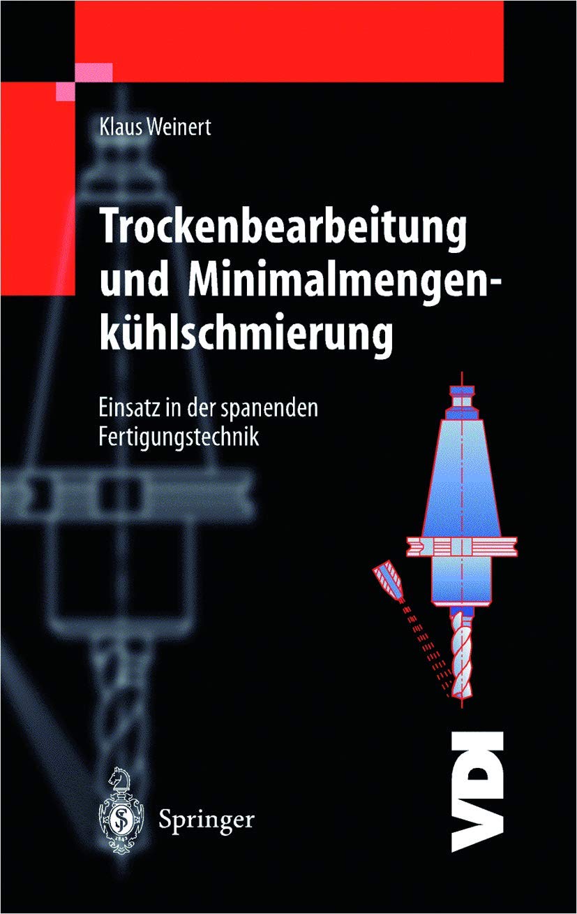 Trockenbearbeitung und Minimalmengenkühlschmierung: Einsatz in der spanenden Fertigungstechnik (VDI-Buch) Business & Technology