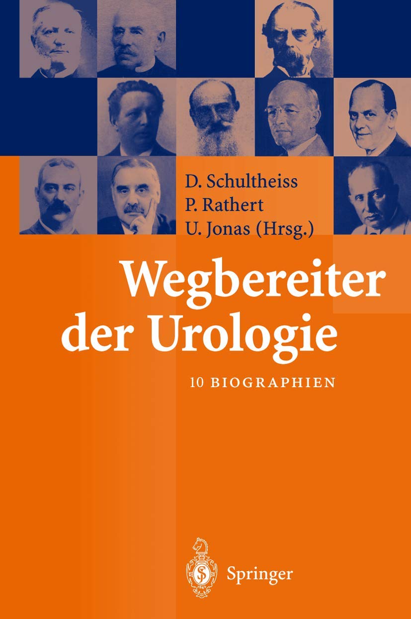 Wegbereiter der Urologie: 10 Biographien Medicine