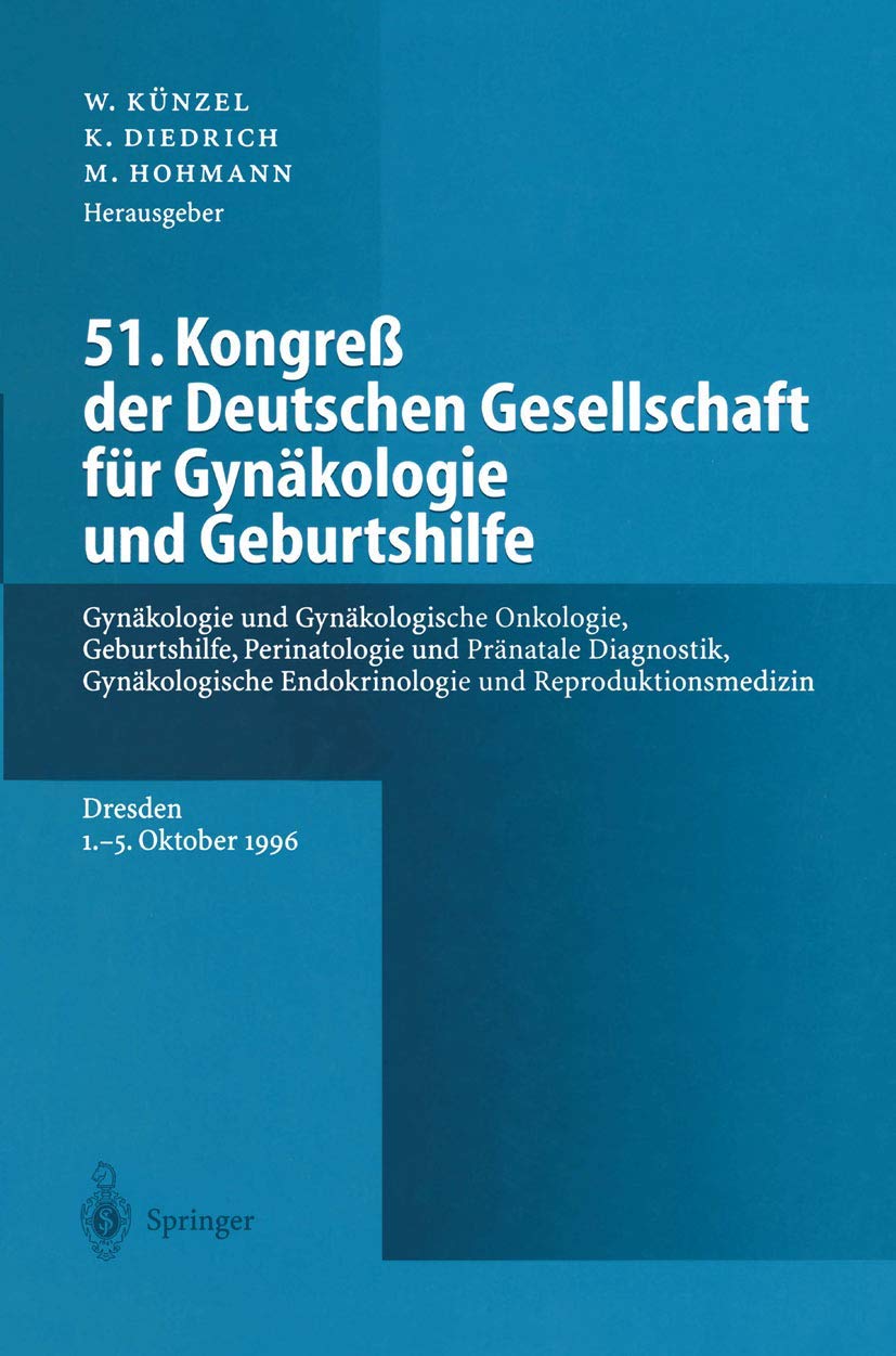51. Kongreß der Deutschen Gesellschaft für Gynäkologie und Geburtshilfe: Gynäkologie und Gynäkologische Onkologie, Geburtshilfe, Perinatologie und ... Endokrinologie und Reproduktionsmedizin Medicine