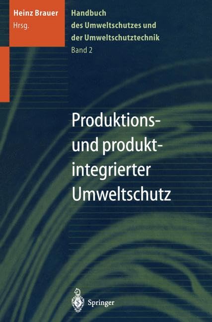 Handbuch des Umweltschutzes und der Umweltschutztechnik: Band 2: Produktions- und produktintegrierter Umweltschutz Business & Technology