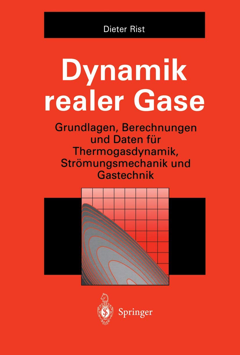 Dynamik realer Gase: Grundlagen, Berechnungen und Daten für Thermogasdynamik, Strömungsmechanik und Gastechnik Business & Technology