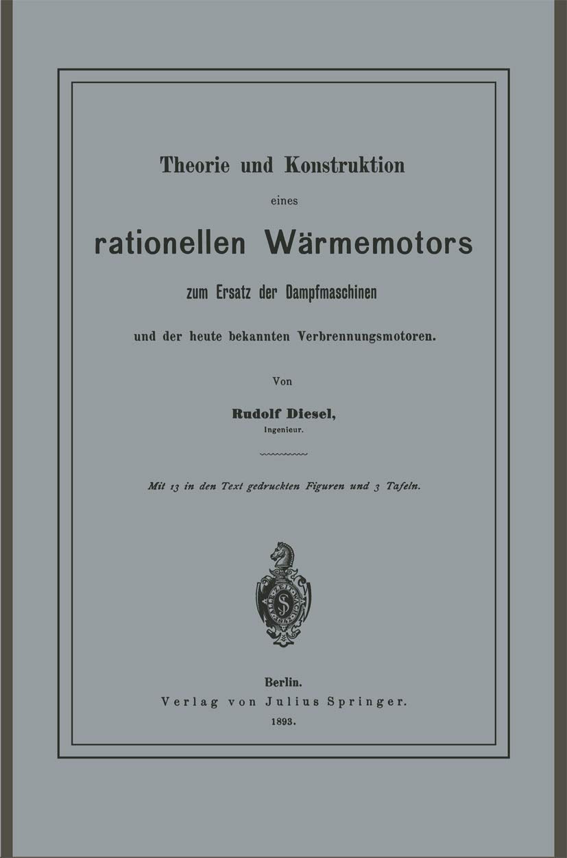 Theorie und Konstruktion eines rationellen Wärmemotors: Zum Ersatz Der Dampfmaschinen Und Der Heute Bekannten Verbrennungsmotoren Media & Communication
