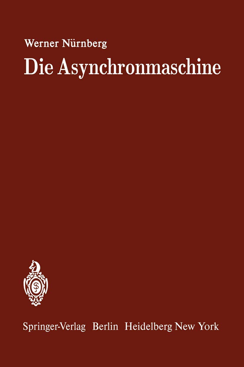 Die Asynchronmaschine: Ihre Theorie und Berechnung unter besonderer Berücksichtigung der Keilstab- und Doppelkäfigläufer Media & Communication