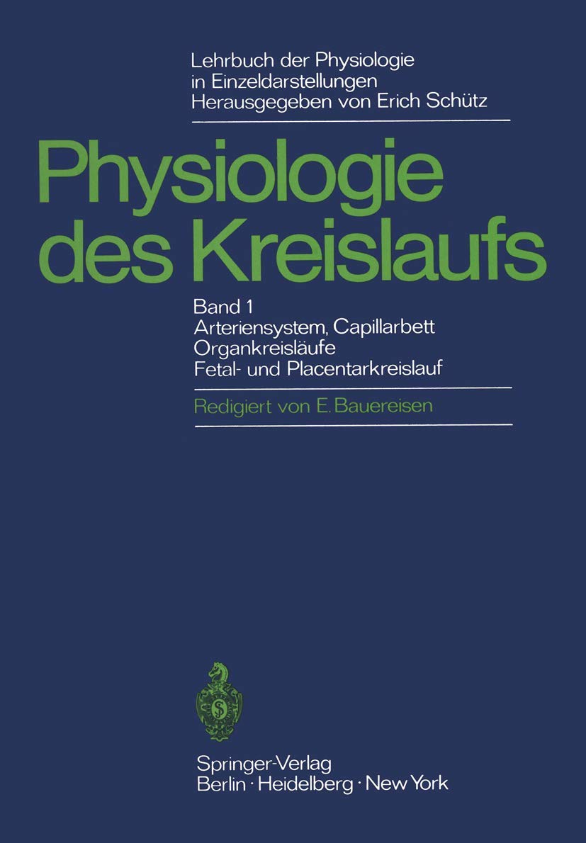 Lehrbuch der Physiologie in Einzeldarstellungen: Physiologie des Kreislaufs Arteriensystem, Capillarhett, Organkreisläufe, Fetal- und Placentarkreislauf Medicine