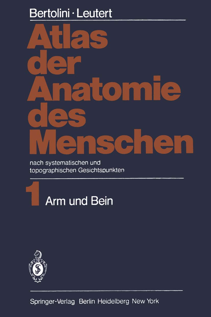 Atlas der Anatomie des Menschen: nach systematischen und topographischen Gesichtspunkten Band 1: Arm und Bein Medicine