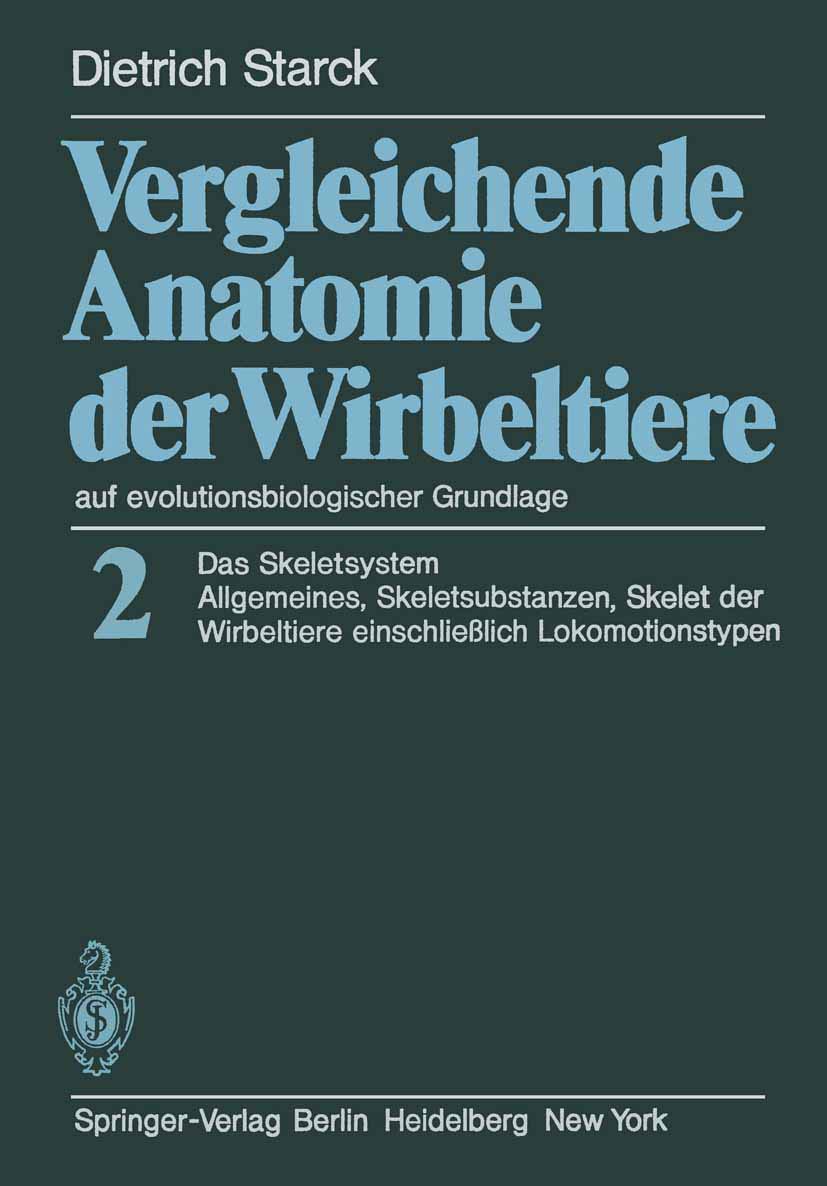 Vergleichende Anatomie der Wirbeltiere auf evolutionsbiologischer Grundlage: Band 2: Das Skeletsystem: Allgemeines, Skeletsubstanzen, Skelet der Wirbeltiere einschlie? lich Lokomotionstypen Medicine