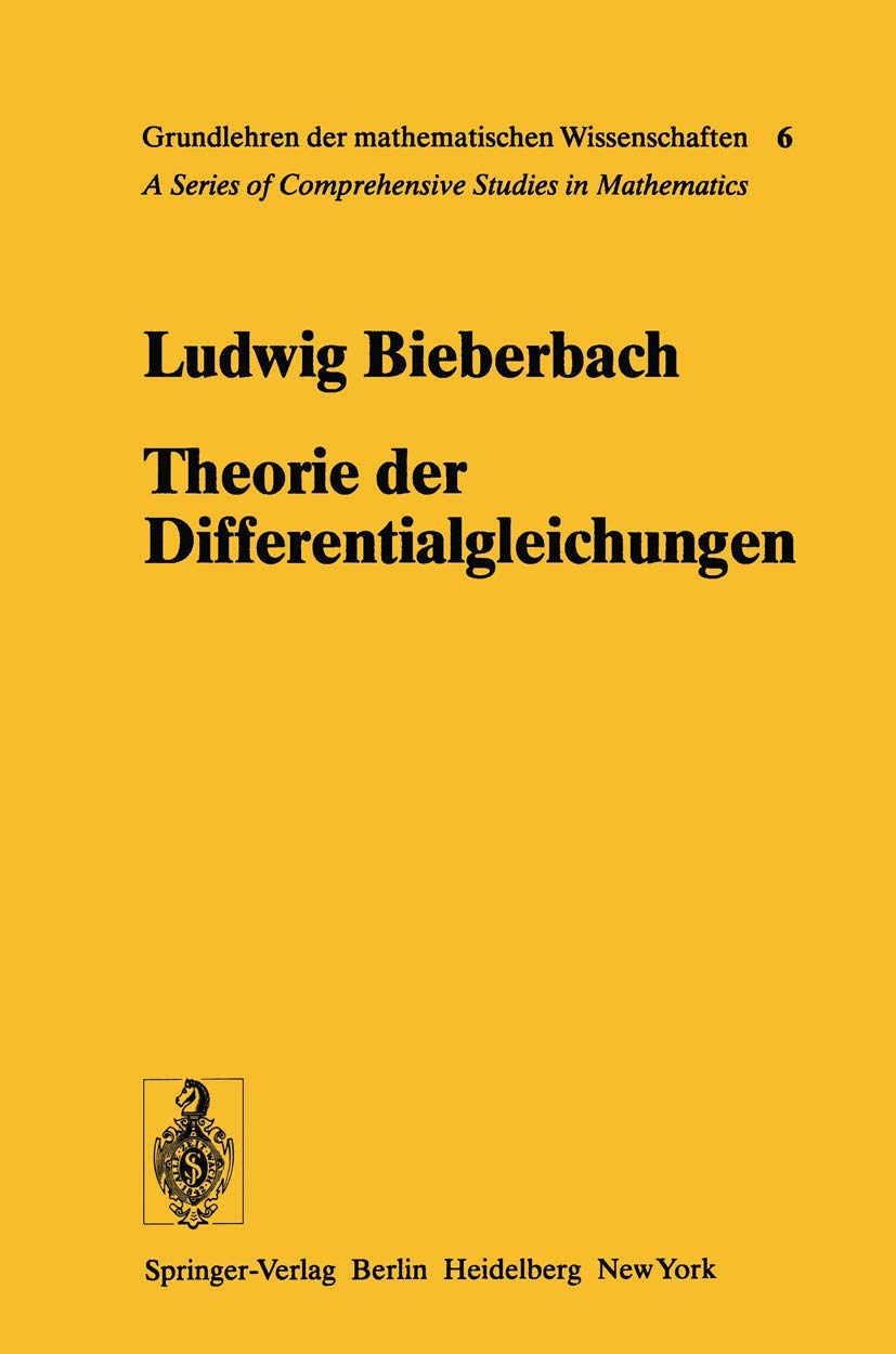 Theorie der Differentialgleichungen: Vorlesungen aus dem Gesamtgebiet der Gewöhnlichen und der Partiellen Differentialgleichungen (Grundlehren der mathematischen Wissenschaften, Band 6) Mathematics