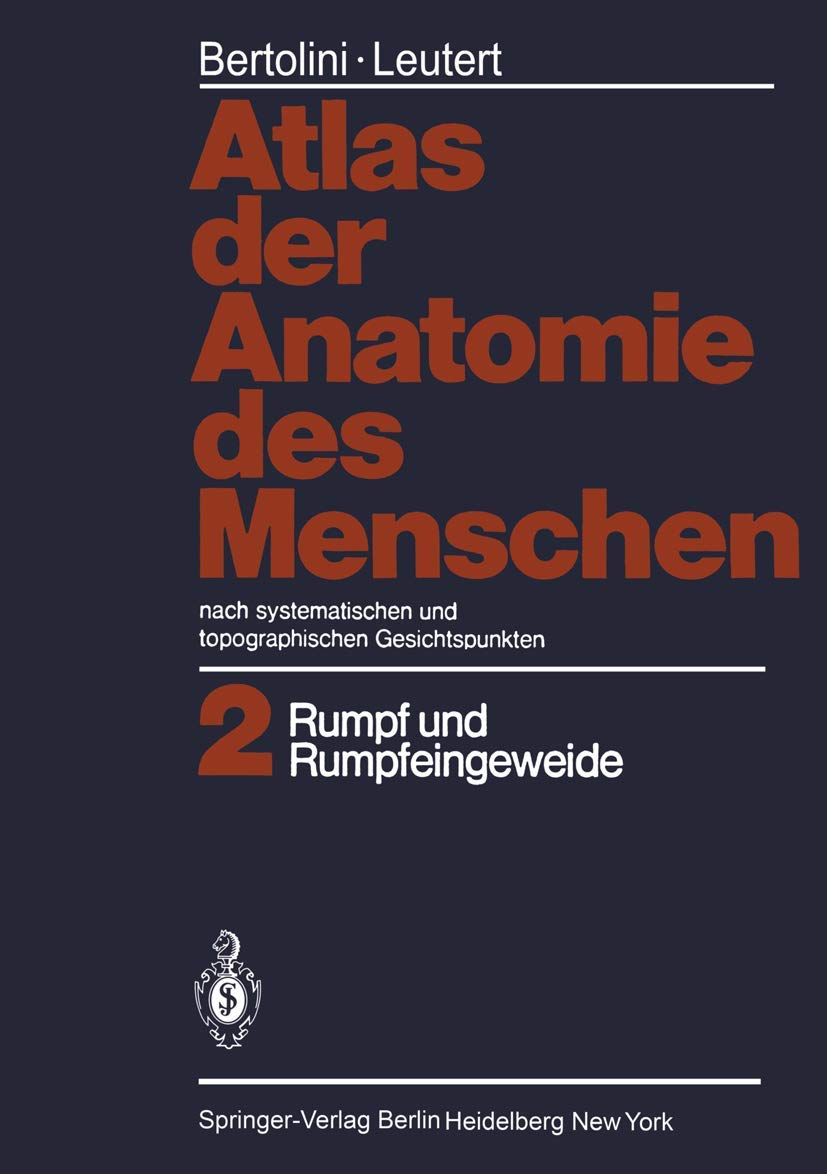 Atlas der Anatomie des Menschen: nach systematischen und topographischen Gesichtspunkten Band 2: Rumpf und Rumpfeingeweide Medicine