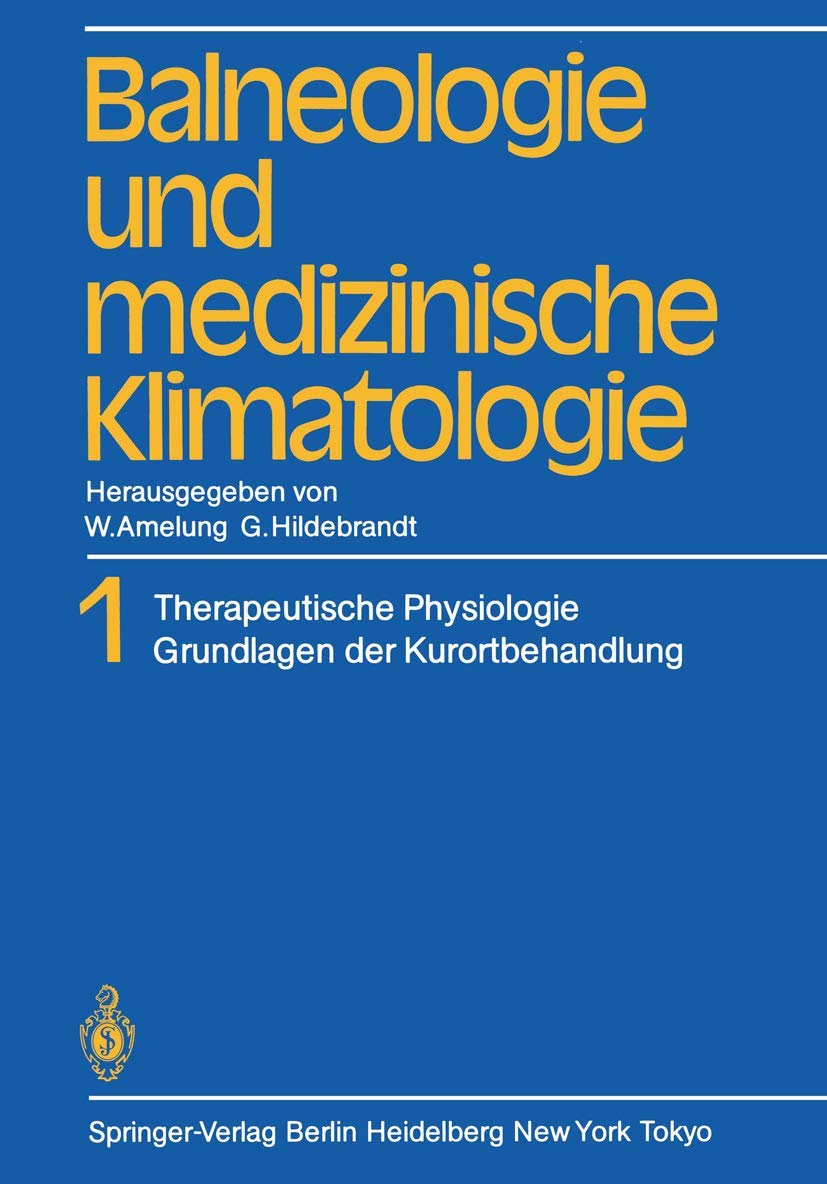 Balneologie und medizinische Klimatologie: Band 1 Therapeutische Physiologie Grundlagen der Kurortbehandlung Medicine