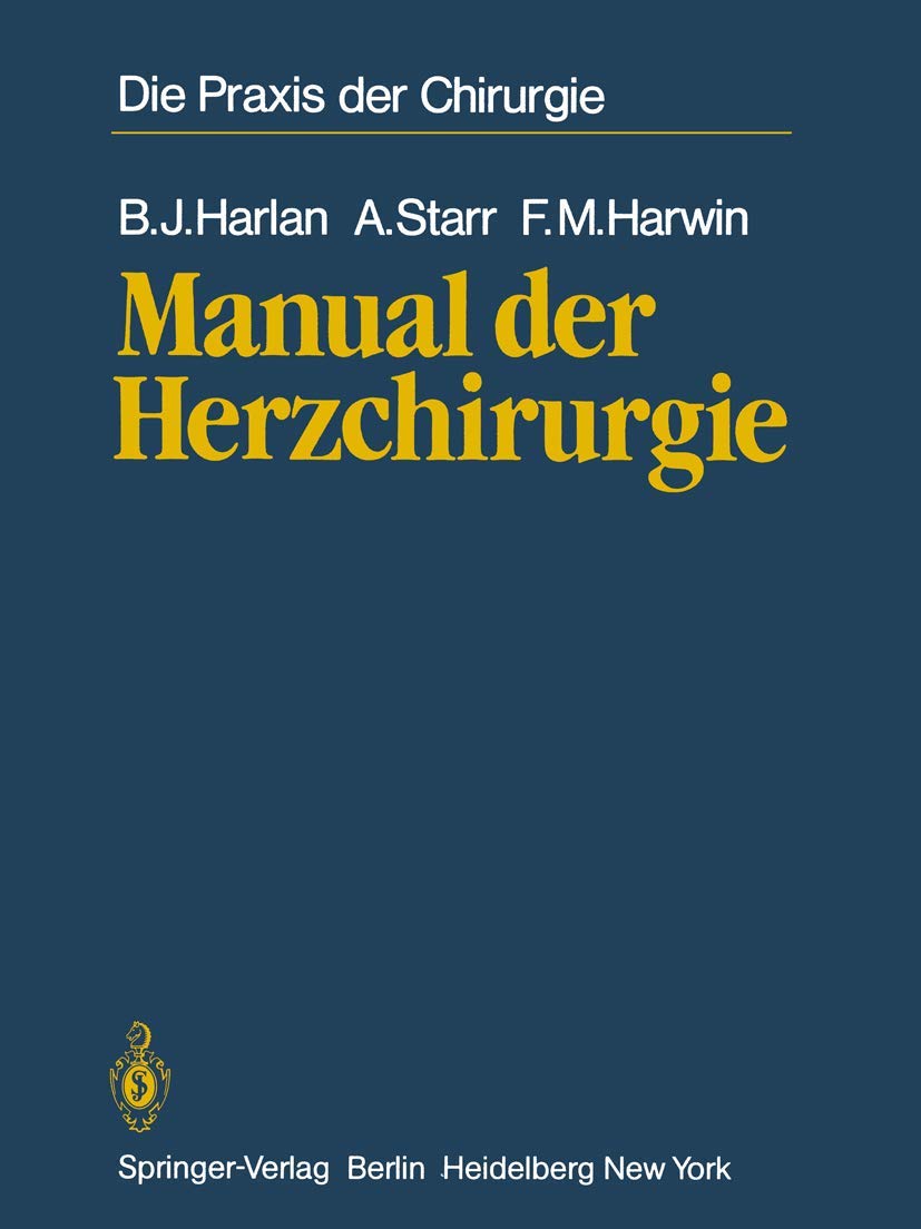 Manual der Herzchirurgie: Aus dem Amerikanishcen übersetzt von Walter Seybold-Epting (Die Praxis der Chirurgie) Medicine