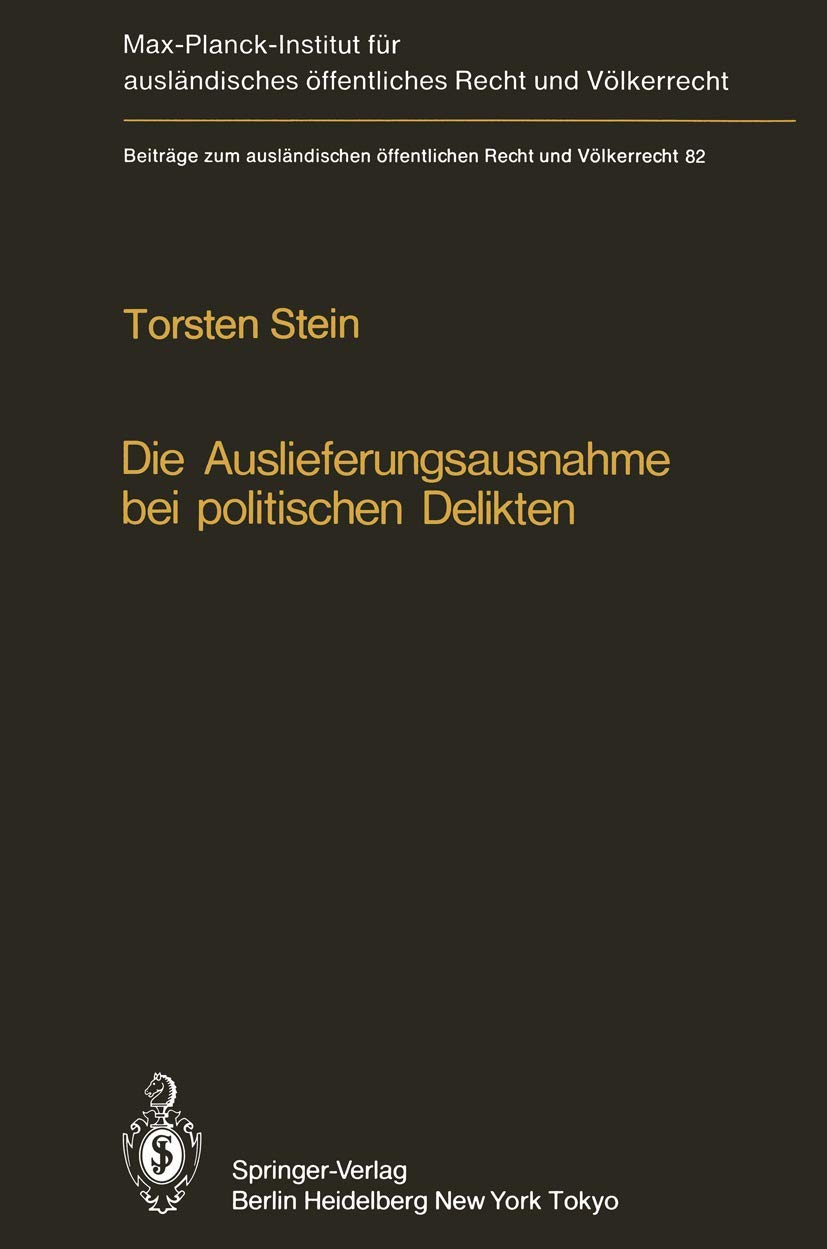 Die Auslieferungsausnahme bei politischen Delikten: Normative Grenzen, Anwendung in der Praxis und Versuch einer Neuformulierung (Beiträge zum ... öffentlichen Recht und Völkerrecht, Band 82) Law