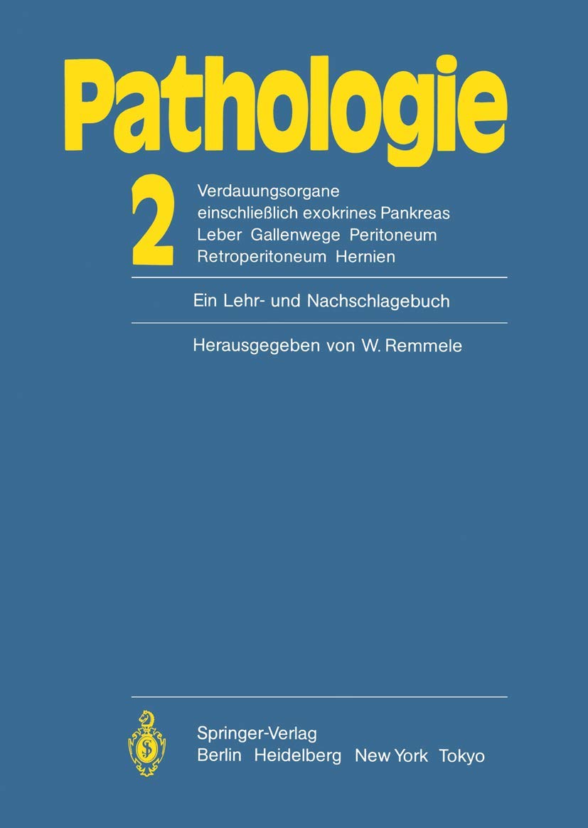 Pathologie: Ein Lehr- und Nachschlagebuch: 2 Verdauungsorgane einschließlich exokrines Pankreas Leber Gallenwege Peritoneum Retroperitoneum Hernien Medicine