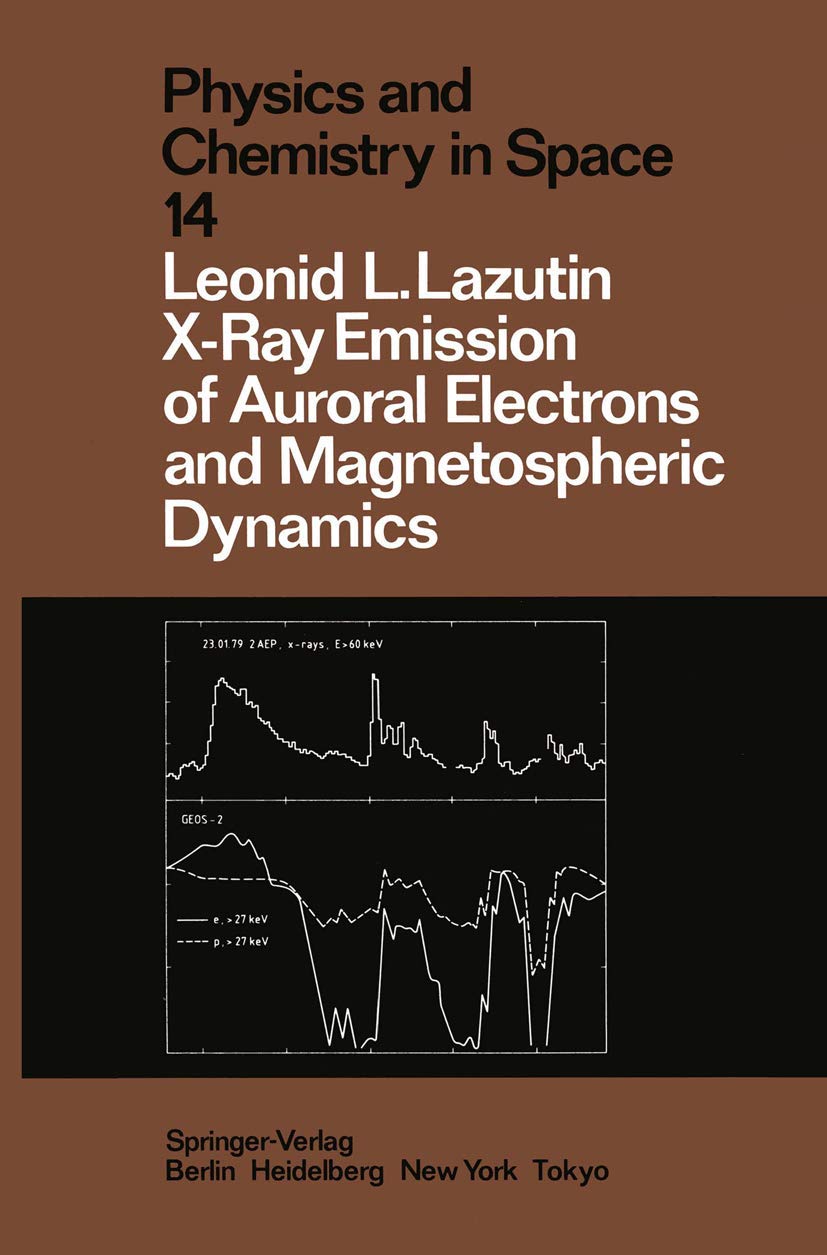 X-Ray Emission of Auroral Electrons and Magnetospheric Dynamics (Physics and Chemistry in Space, Band 14) Geology & Geography