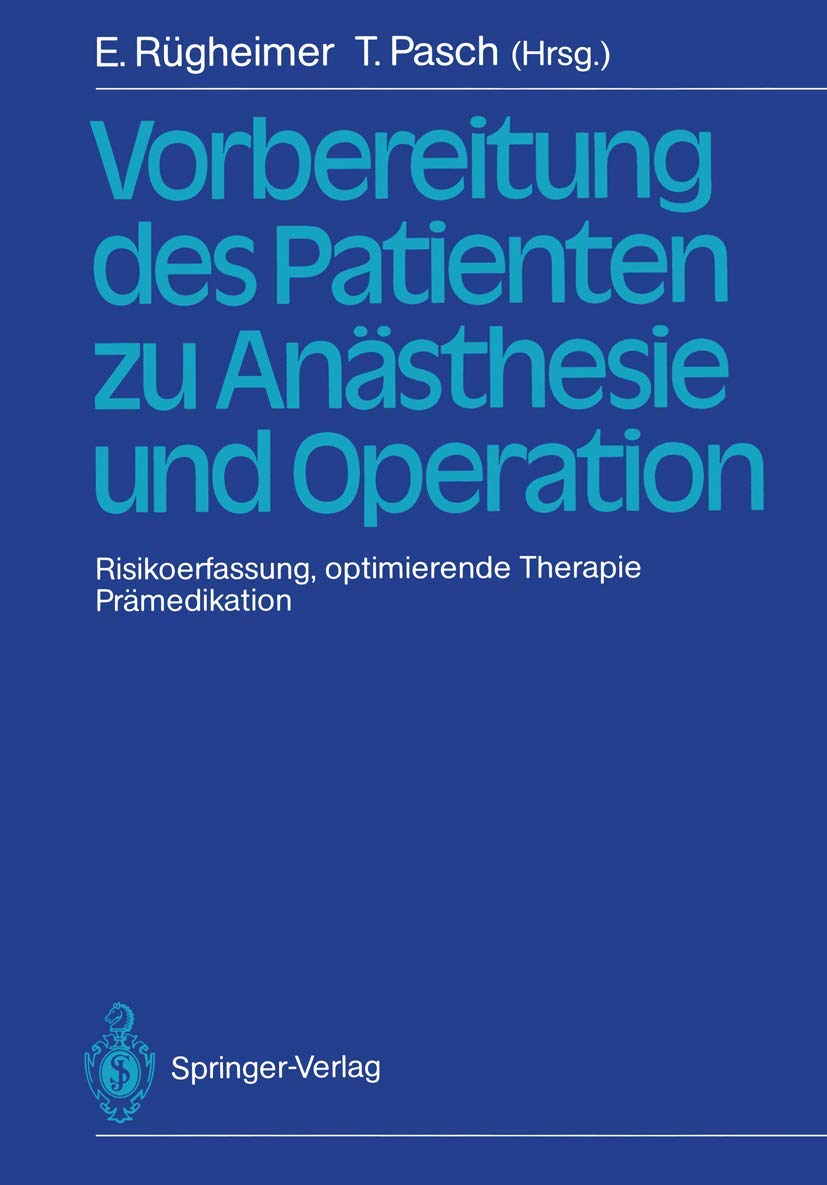 Vorbereitung des Patienten zu Anästhesie und Operation: Risikoerfassung, optimierende Therapie Prämedikation 3. Internationales Erlanger Anästhesie-Symposion 2. bis 5. Juli 1986 Medicine