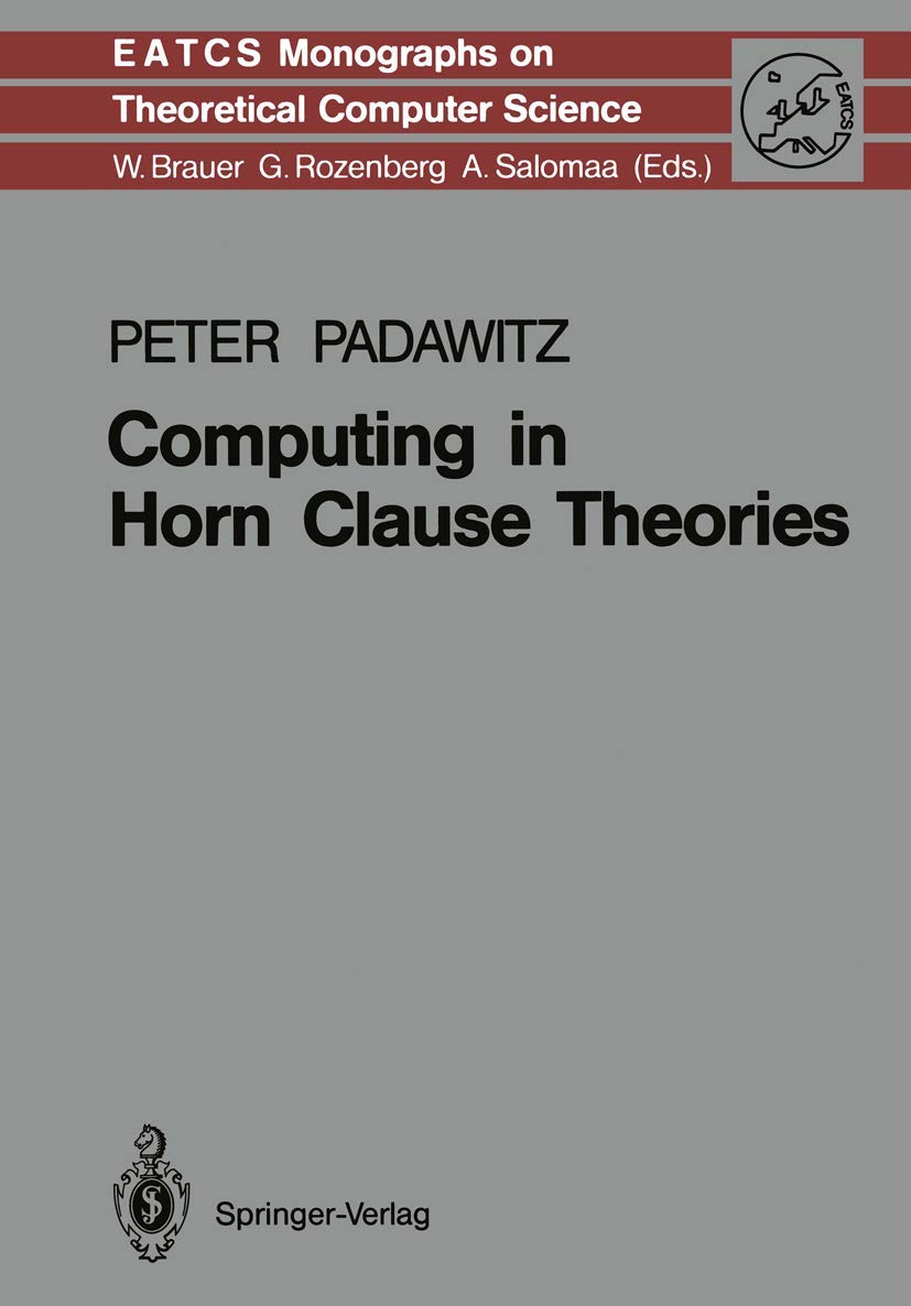 Computing in Horn Clause Theories (Monographs in Theoretical Computer Science. An EATCS Series, Band 16) Computer Science