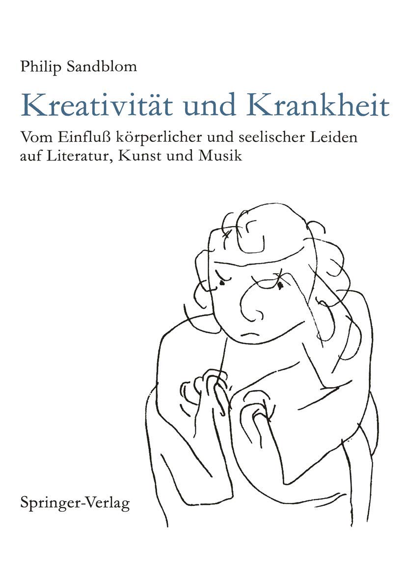 Kreativität und Krankheit: Vom Einfluß körperlicher und seelischer Leiden auf Literatur, Kunst und Musik Medicine