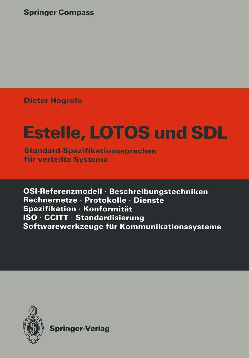 Estelle, LOTOS und SDL: Standard-Spezifikationssprachen für verteilte Systeme (Springer Compass) Computer Science