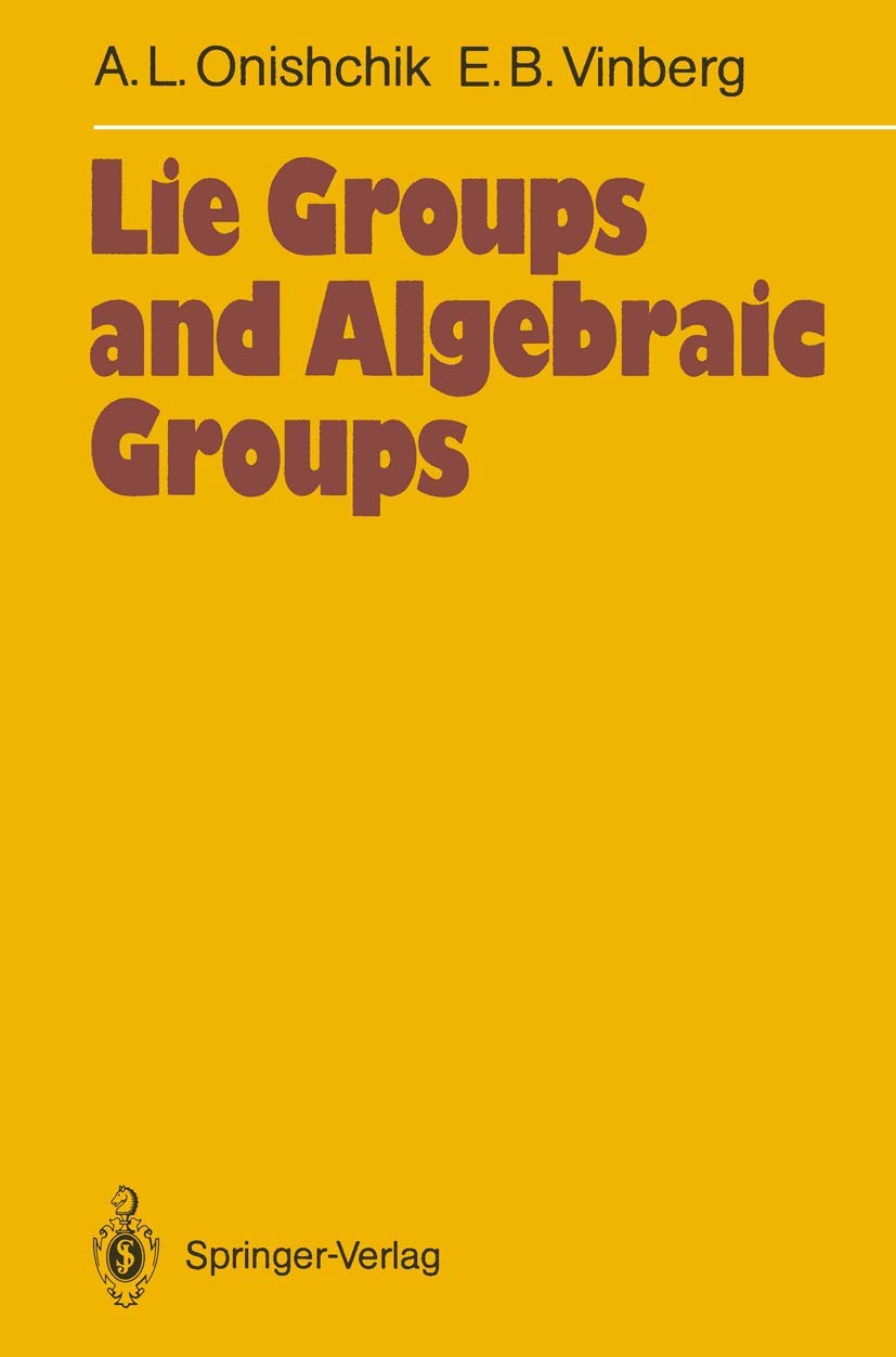Lie Groups and Algebraic Groups (Springer Series in Soviet Mathematics) Mathematics