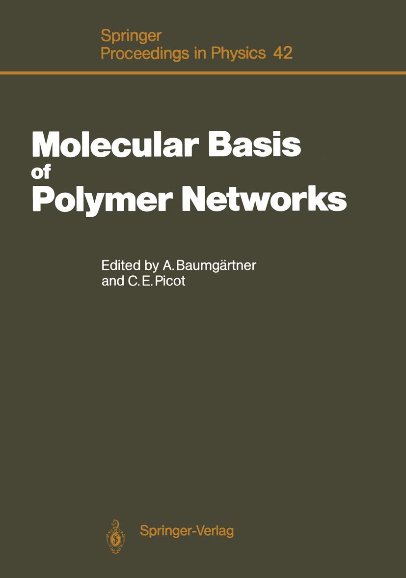 Molecular Basis of Polymer Networks: Proceedings of the 5th IFF-ILL Workshop, Jülich, Fed. Rep. of Germany, October 5–7, 1988 (Springer Proceedings in Physics, Band 42) Business & Technology