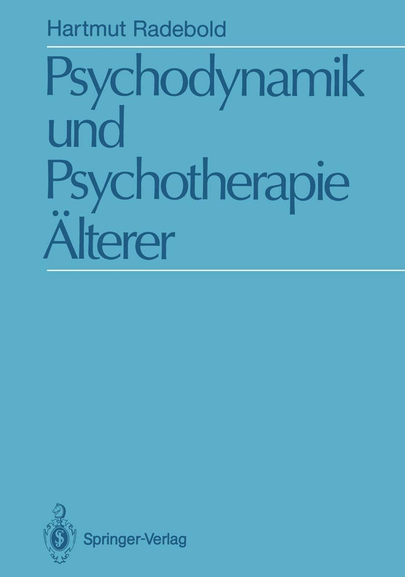 Psychodynamik und Psychotherapie Älterer: Psychodynamische Sicht und psychoanalytische Psychotherapie 50–75 jähriger Psychology