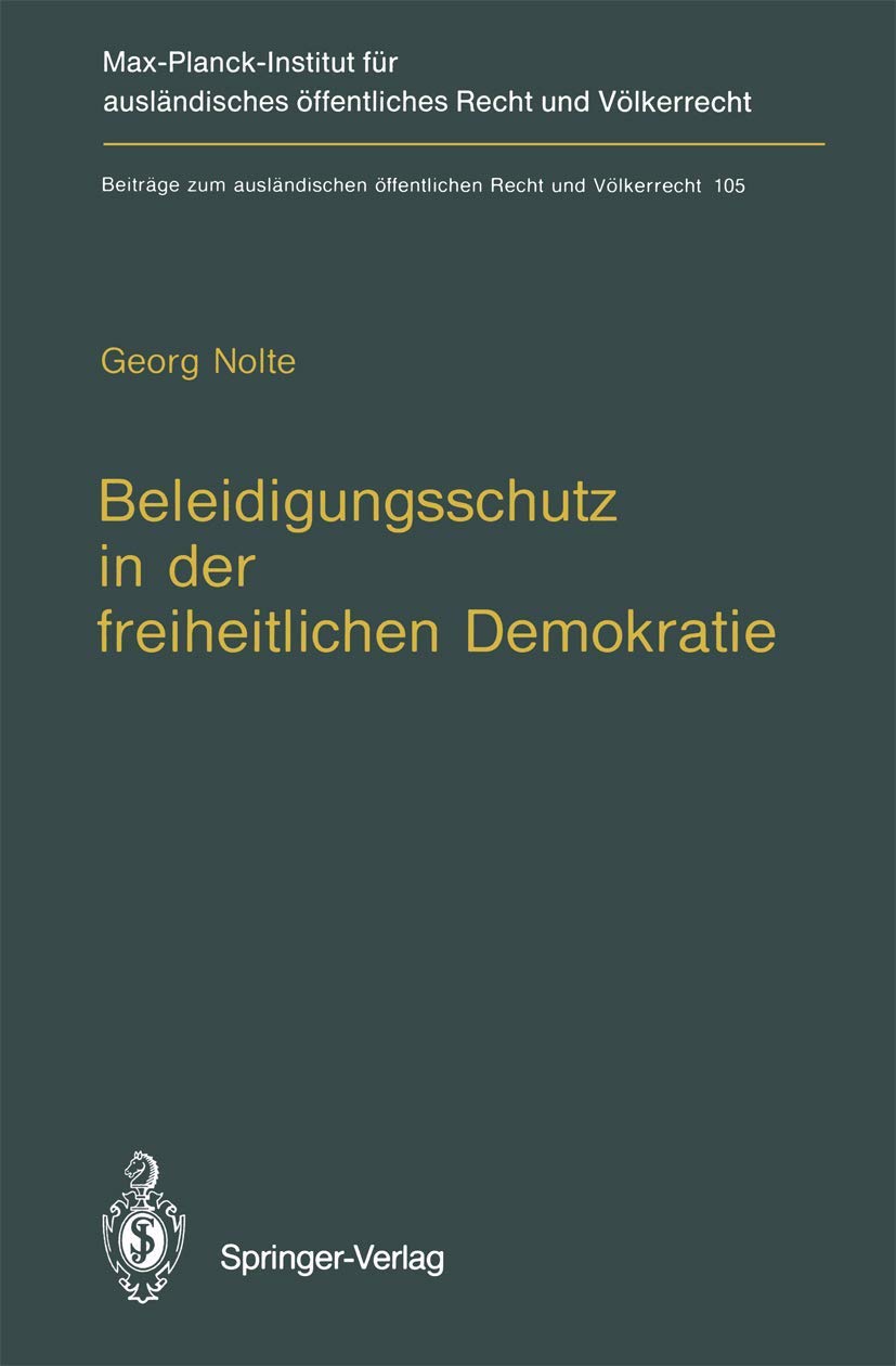 Beleidigungsschutz in der freiheitlichen Demokratie / Defamation Law in Democratic States (Beiträge zum ausländischen öffentlichen Recht und Völkerrecht, Band 105) Law