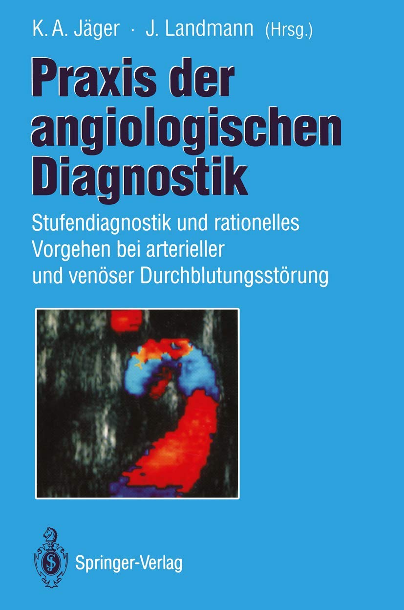Praxis der angiologischen Diagnostik: Stufendiagnostik und rationelles Vorgehen bei arterieller und venöser Durchblutungsstörung Medicine