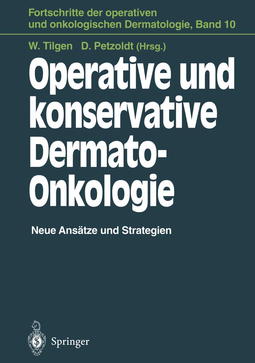 Operative und konservative Dermato-Onkologie: Neue Ansätze und Strategien (Fortschritte der operativen und onkologischen Dermatologie, Band 10) Medicine