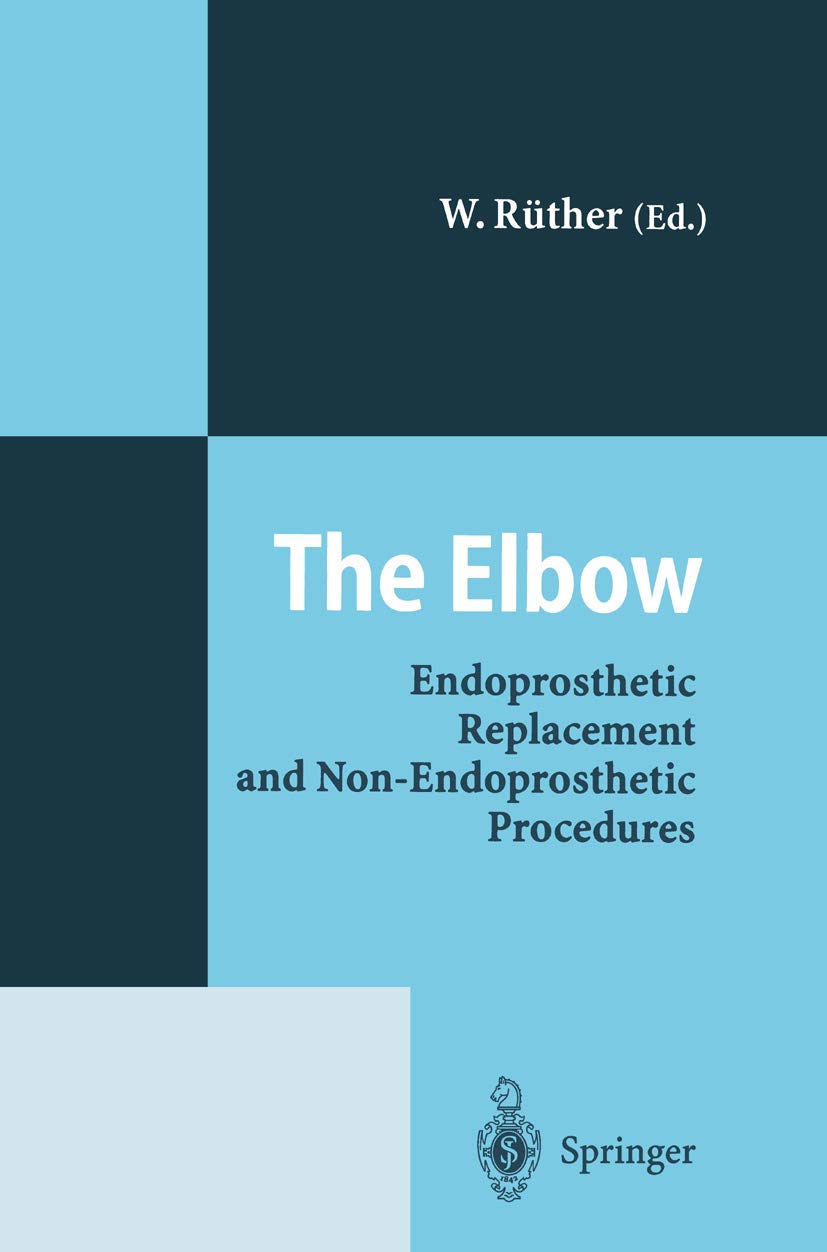 The Elbow: Endoprosthetic Replacement and Non-Endoprosthetic Procedures Medicine