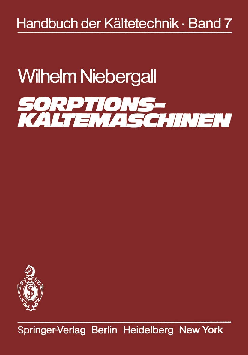 Sorptions-Kältemaschinen (Handbuch der Kältetechnik, 7, Band 7) Business & Technology