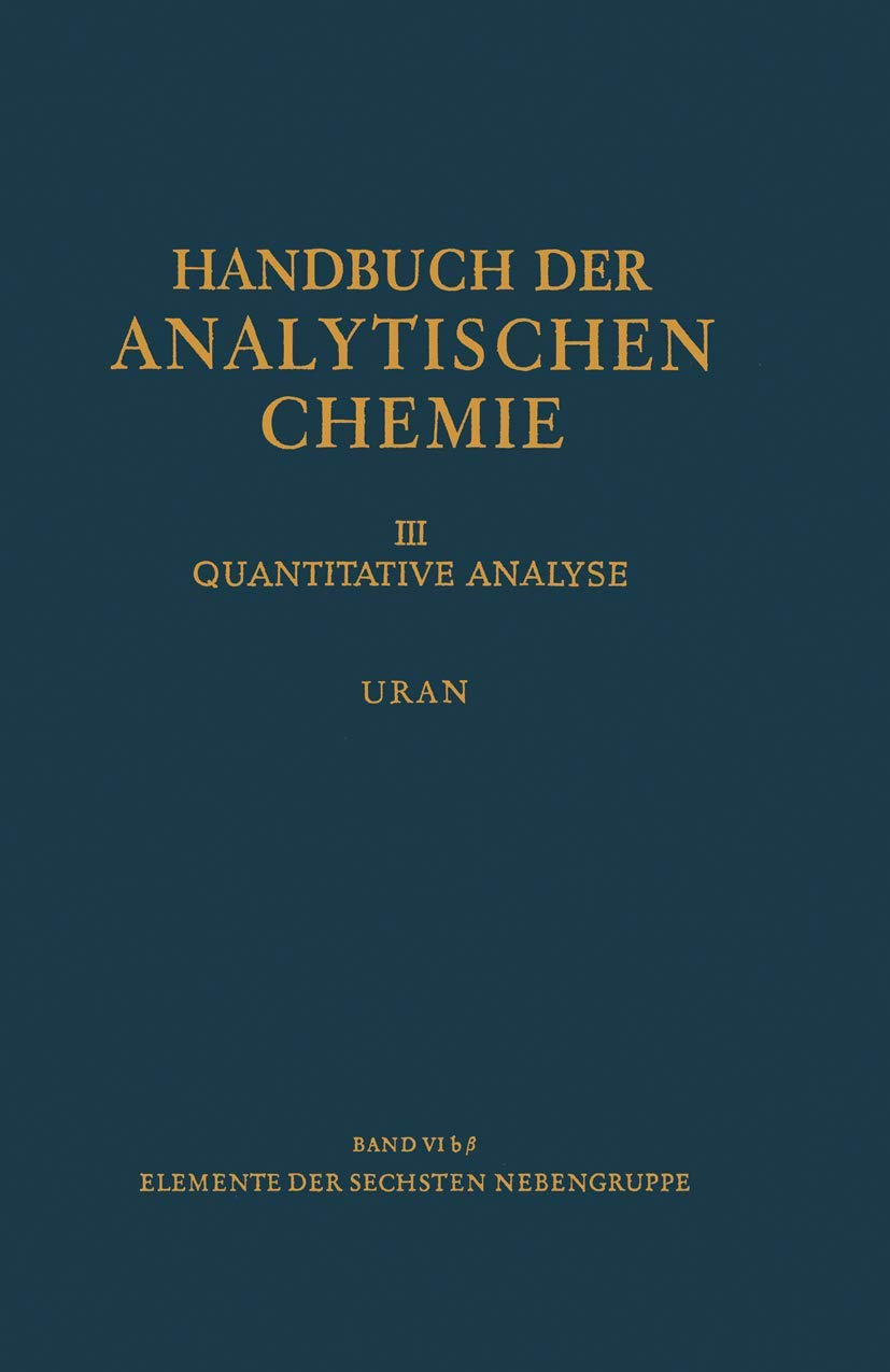 Elemente der Sechsten Nebengruppe Uran (Handbuch der analytischen Chemie) Natural Sciences