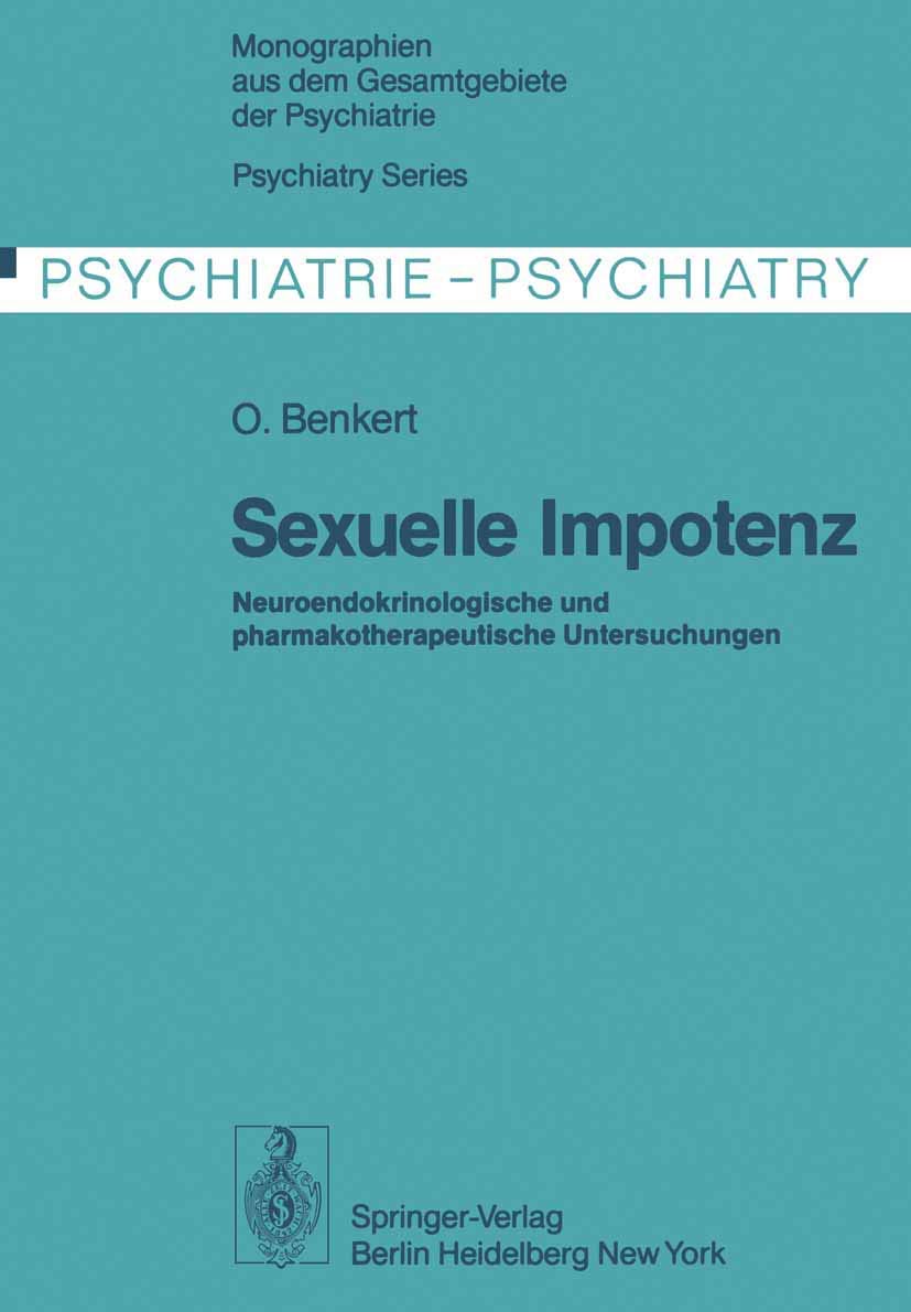 Sexuelle Impotenz: Neuroendokrinologische und pharmakotherapeutische Untersuchungen (Monographien aus dem Gesamtgebiete der Psychiatrie, Band 15) Medicine