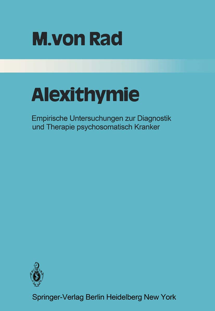 Alexithymie: Empirische Untersuchungen zur Diagnostik und Therapie psychosomatisch Kranker (Monographien aus dem Gesamtgebiete der Psychiatrie, Band 30) Medicine