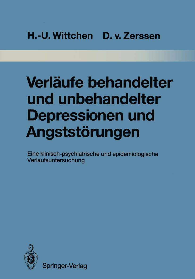 Verläufe behandelter und unbehandelter Depressionen und Angststörungen: Eine klinisch-psychiatrische und epidemiologische Verlaufsuntersuchung ... dem Gesamtgebiete der Psychiatrie, Band 50) Medicine