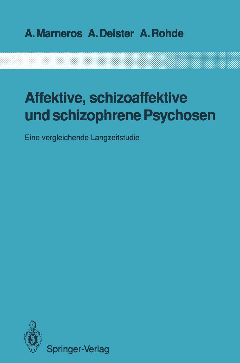 Affektive, schizoaffektive und schizophrene Psychosen: Eine vergleichende Langzeitstudie (Monographien aus dem Gesamtgebiete der Psychiatrie, Band 65) Medicine